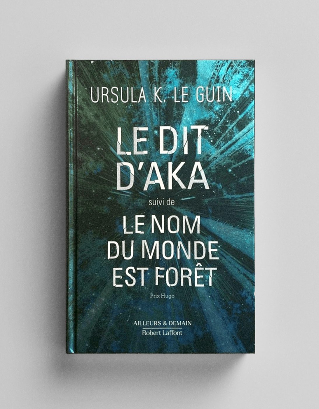 Couvertures du livre Le Dit d'Aka d'U. Le Guin pour la collection Ailleurs & Demain (Éditions Robert Laffont)